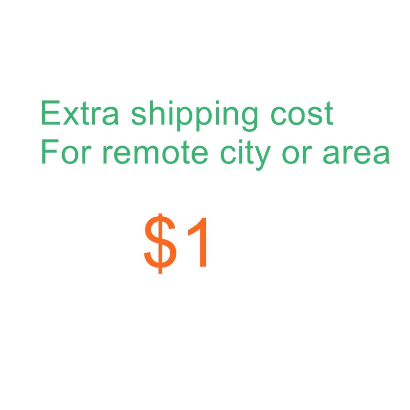 Extra shipping cost For remote city/area, or special order